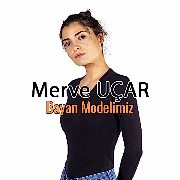 BAYAN MODELİMİZ MERVE UÇAR